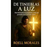 De Tinieblas a Luz: Descubriendo tu propósito como un portador de la luz de Cristo