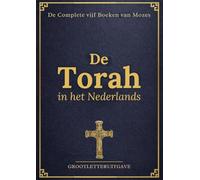De Torah in Grote Nederlandse Letters (Geïllustreerd): Complete vijf Boeken van Mozes met Historische Context, Studiegids en Illustraties
