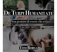 De turpi humanitate. Non pentirti di essere chi sei. Foto 2024-2025