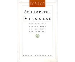 De Vecchi,Nicolò. - Schumpeter Viennese. Imprenditori Istituzioni e Riproduzione