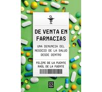 De venta en farmacias: Una denuncia del negocio de la salud desde dentro