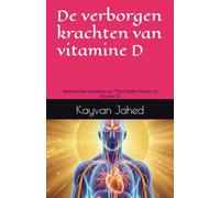 De verborgen krachten van vitamine D: Nederlandse vertaling van "The Hidden Powers of Vitamin D"