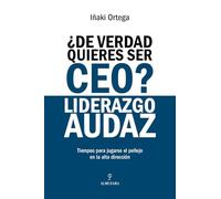 ¿De verdad quieres ser CEO? Liderazgo audaz