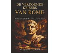 De Verdoemde Keizers Van Rome: De Verderfelijke Invloed Van Absolute Macht