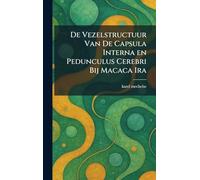 De Vezelstructuur Van De Capsula Interna en Pedunculus Cerebri Bij Macaca Ira