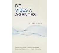 De Vibes a Agentes: Como Você Pode Construir Software Empresarial com IA - e Fazer Funcionar de Verdade