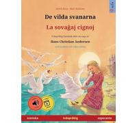 De vilda svanarna - La sovaĝaj cignoj (svenska - esperanto): Tvåspråkig barnbok efter en saga av Hans Christian Andersen, med ljudbok och video online