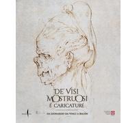 De' visi mostruosi e caricature. Da Leonardo da Vinci a Bacon. Ediz. a col...