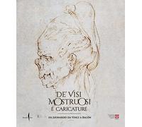 De' visi mostruosi e caricature. Da Leonardo da Vinci a Bacon. Ediz. illus...
