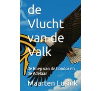 de Vlucht van de Valk: de Roep van de Condor en de Adelaar