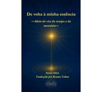 De Volta À Minha Essência: Além Do Véu Do Tempo E Da Memória