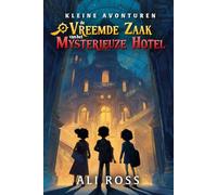 De Vreemde Zaak van het Mysterieuze Hotel (Kleine Avonturen ): Spannende detective verhalen voor kinderen 8-12 jaar - Mysterie boeken vol avontuur en vriendschap - Kinderboeken met spanning en humor