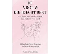 De vrouw die je echt bent: in 21 dagen naar zelfvertrouwen, rust en liefde voor jezelf