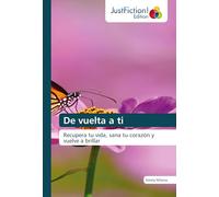 De vuelta a ti: Recupera tu vida, sana tu corazón y vuelve a brillar