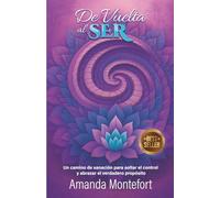 DE VUELTA AL SER: Un camino De Sanación Para Soltar El Control y Abrazar El Verdadero Propósito