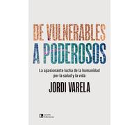 De vulnerables a poderosos: La apasionante lucha de la humanidad por la salud y la vida