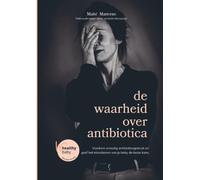 de waarheid over antibiotica: Antibiotica of probiotica: aan u de keuze?