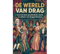 De Wereld van Drag: Een reis door geschiedenis, kunst en cultuur van dragperformers