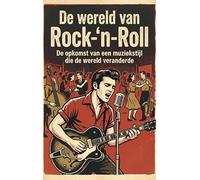 De wereld van Rock-'n-Roll: De opkomst van een muziekstijl die de wereld veranderde