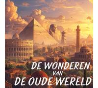 DE WONDEREN VAN DE OUDE WERELD. GEÏLLUSTREERD BOEK VOOR KINDEREN: HET BOEK VAN DE WONDEREN VAN DE OUDE WERELD VOOR JONGE LEZERS