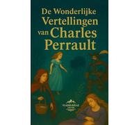 De Wonderlijke Vertellingen van Charles Perrault: Geïllustreerde editie