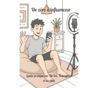 De zéro à influenceur : guide pratique sur TikTok, Instagram et au-delà