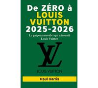 De ZÉRO à LOUIS VUITTON 2025-2026: Le garçon sans-abri qui a inventé Louis Vuitton