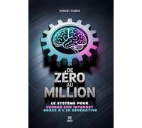 De Zéro au Million: Le système pour construire votre machine à vendre sur internet grâce à l'IA générative