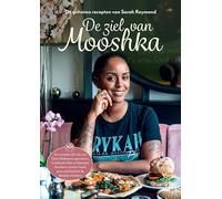 De ziel van Mooshka: De geheime recepten van Sarah Reymond: een smaakvolle mix van Oost-Afrikaanse gerechten, Caribische flair en klassieke Southern ... food - pure soul food uit de diaspora-keuken.