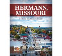 Dea Hoover Hermann, Missouri: A Walk Through History (Tascabile)