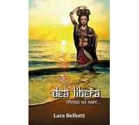 Dea Libera di Lara Bellotti, 2019, Youcanprint
