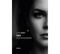 DEA. Storia di una identità - Baresi Elena