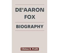 DE'AARON FOX BIOGRAPHY: How a Young Guard Mastered Challenges to Inspire a Generation