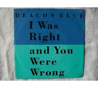 Deacon Blue - I Was Right And You Were Wrong - Deacon Blue 7" 45
