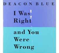 Deacon Blue - I Was Right And You Were Wrong Plus Mexico Rain