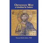 Deacon Charles Joiner Orthodox Way, A Catechism for Seekers (Tascabile)