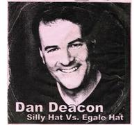 Deacon, Dan - Silly Hat Vs Egale Hat