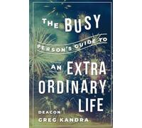 Deacon Greg Kandra Busy Person's Guide to an Extraordinary Life (Tascabile)