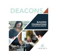 Deacons: Building Foundations for Deacon Ministry
