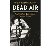 Dead Air: The Night That Orson Welles Terrified America