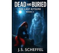 Dead and Buried: The Last Kitsune Book 2