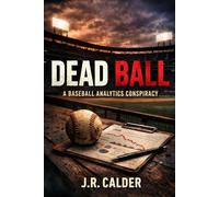 Dead Ball: A Baseball Analytics Conspiracy