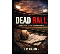 Dead Ball: A Baseball Analytics Conspiracy
