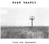 Dead Bandit - From The Basement