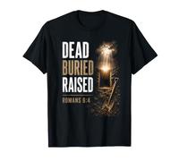 Dead. Buried. Raised - Christian Church Baptism Romans 6:4 Maglietta