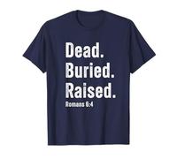Dead. Buried. Raised - Christian Church Baptism Romans 6:4 Maglietta