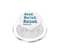 Dead. Buried. Raised - Christian Church Baptism Romans 6:4 PopSockets PopGrip per MagSafe