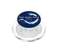 Dead. Buried. Raised - Christian Church Baptism Romans 6:4 PopSockets PopGrip per MagSafe