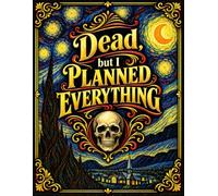 Dead, but I Planned Everything: The End-of-Life Planner Record Book creates a practical reference for the information your loved ones may need.