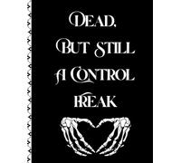 Dead, But Still A Control Freak: Funny End of Life Planner Death Organizer to Provide Everything Your Loved Ones Need to Know